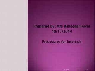 Prepared by: Mrs Raheegeh Awni 10/13/2014 Procedures for Insertion