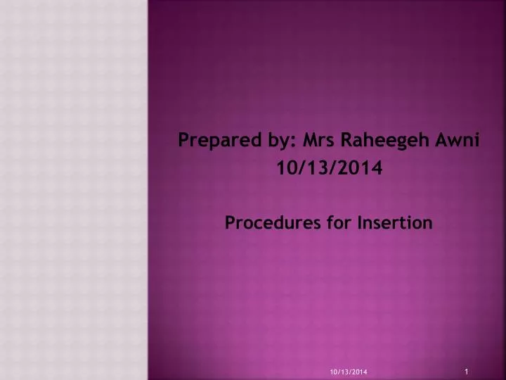 prepared by mrs raheegeh awni 10 13 2014 procedures for insertion