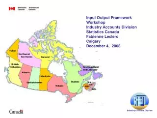 Input Output Framework Workshop Industry Accounts Division Statistics Canada Fabienne Leclerc