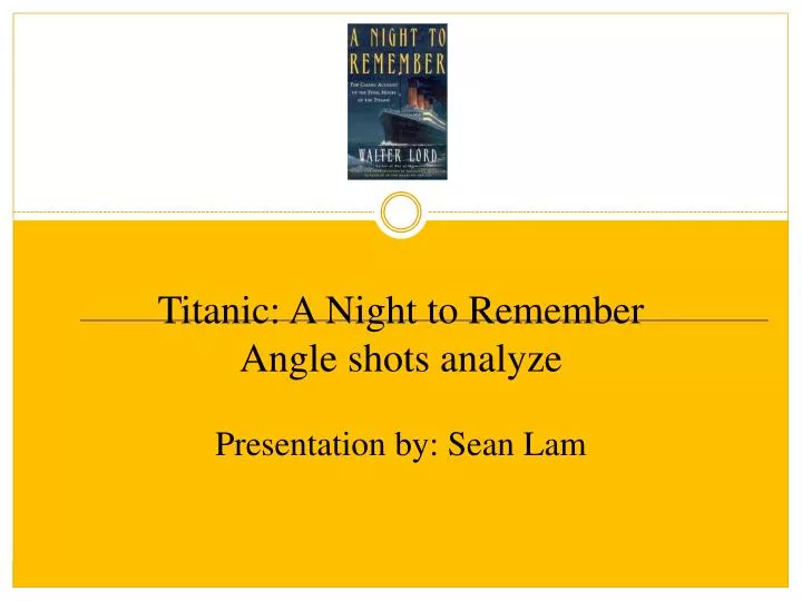 titanic a night to remember angle shots analyze presentation by sean lam