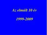 Az elmúlt 10 év 1999-2009 - slide 1