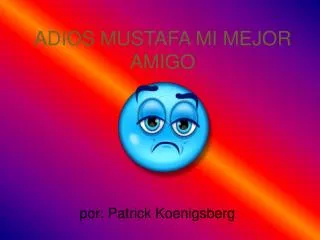 adios mustafa mi mejor amigo