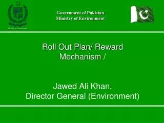 Roll Out Plan/ Reward Mechanism / Jawed Ali Khan, Director General (Environment)