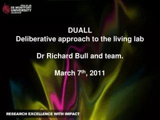 DUALL Deliberative approach to the living lab Dr Richard Bull and team. March 7 th , 2011