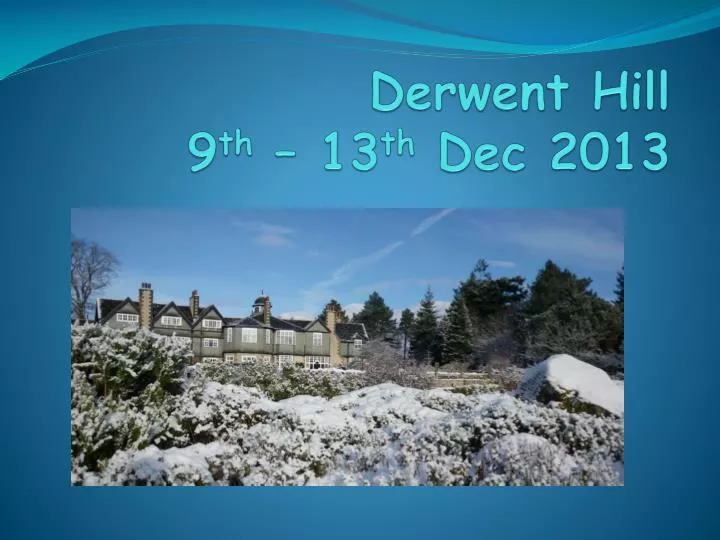 derwent hill 9 th 13 th dec 2013
