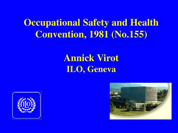 occupational safety and health convention 1981 no 155 annick virot ilo geneva