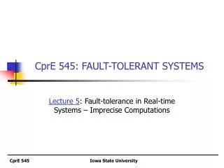 CprE 545: FAULT-TOLERANT SYSTEMS