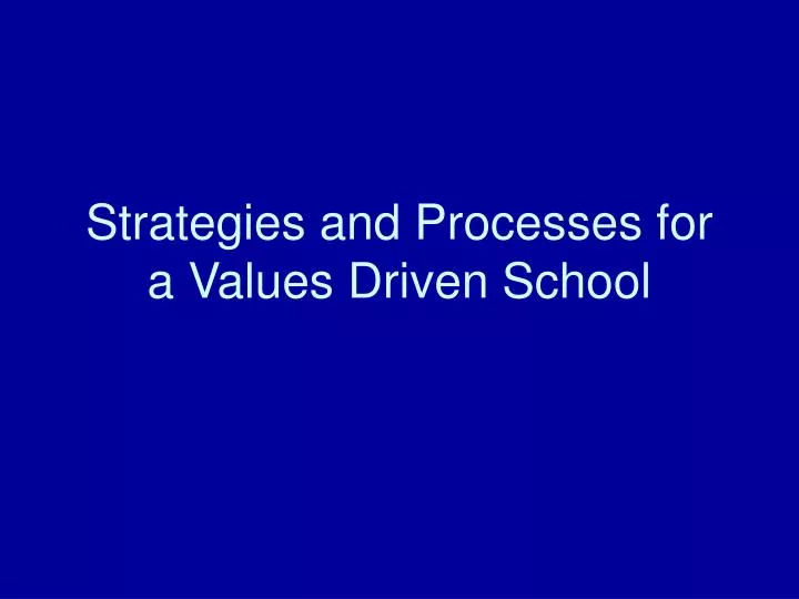 strategies and processes for a values driven school