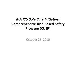 MA ICU Safe Care Initiative: Comprehensive Unit Based Safety Program (CUSP)