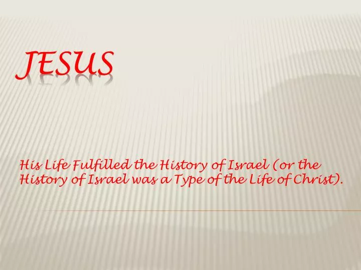 his life fulfilled the history of israel or the history of israel was a type of the life of christ