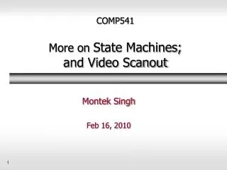 COMP541 More on State Machines; and Video Scanout