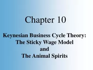 Keynesian Business Cycle Theory: The Sticky Wage Model and The Animal Spirits