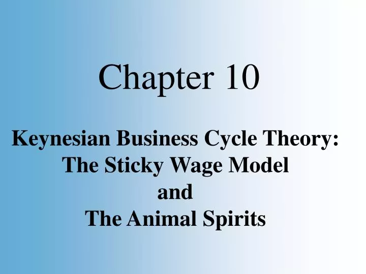 keynesian business cycle theory the sticky wage model and the animal spirits