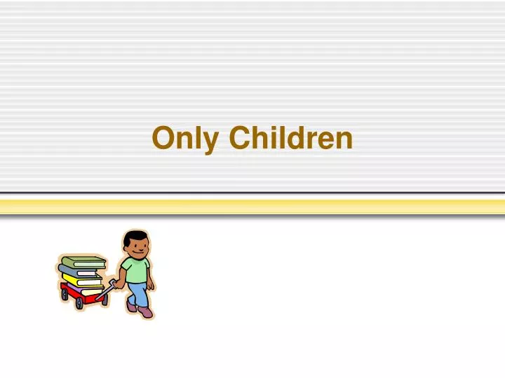 only children