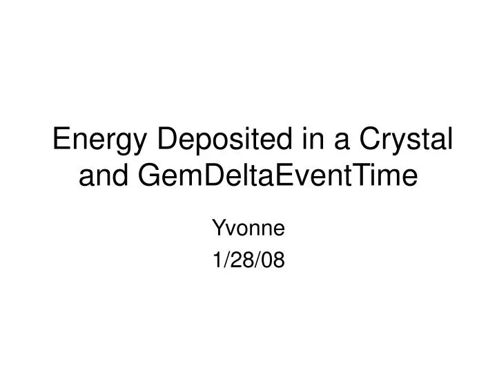 energy deposited in a crystal and gemdeltaeventtime