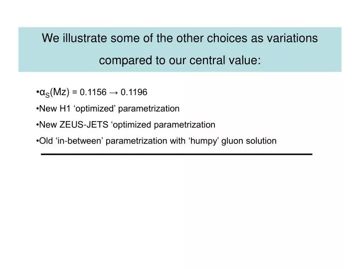 we illustrate some of the other choices as variations compared to our central value
