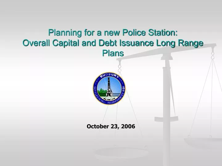 planning for a new police station overall capital and debt issuance long range plans