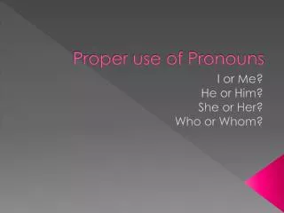 Proper use of Pronouns