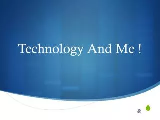 Technology And Me !
