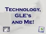 T echnology, GLE’s and M e! - slide 1