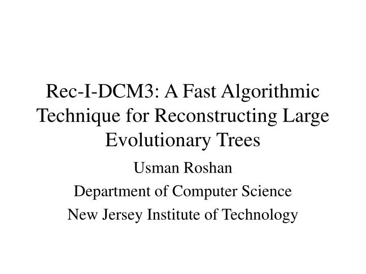 rec i dcm3 a fast algorithmic technique for reconstructing large evolutionary trees
