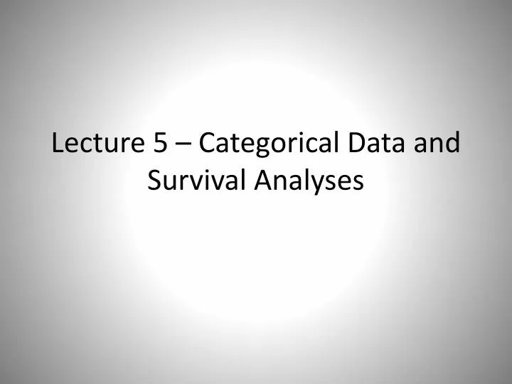 lecture 5 categorical data and survival analyses