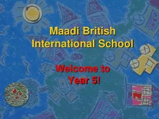 Maadi British International School Welcome to Year 5!