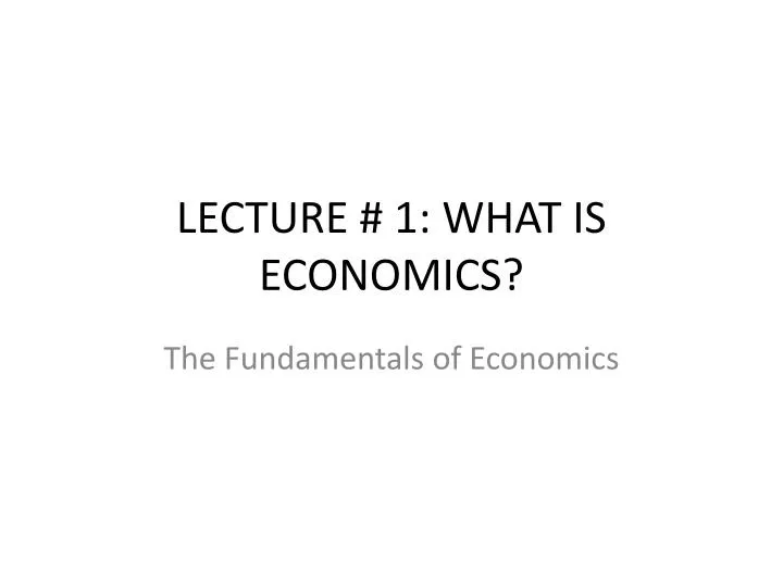 lecture 1 what is economics