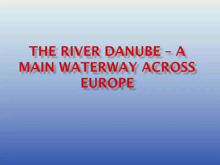 the river danube a main waterway across europe