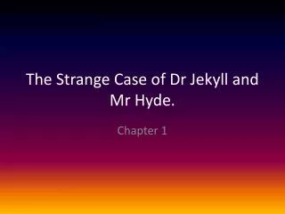 The Strange Case of Dr Jekyll and Mr Hyde.