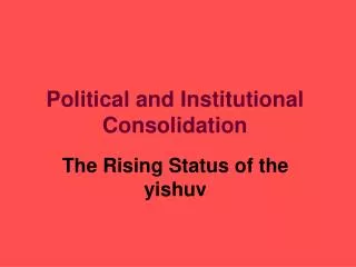 Political and Institutional Consolidation