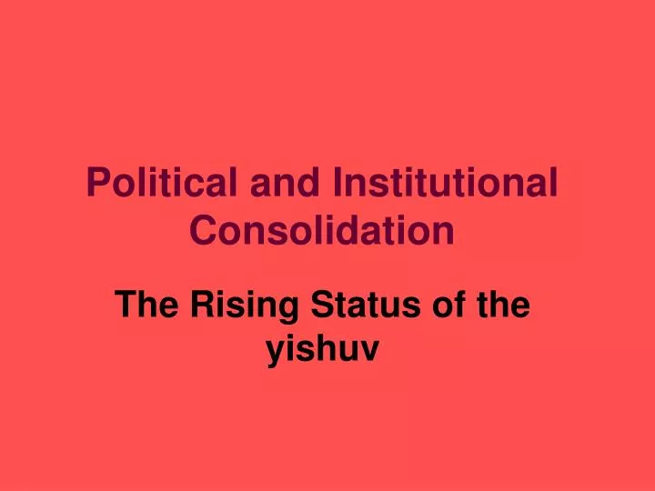 political and institutional consolidation