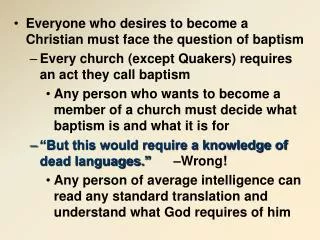 Everyone who desires to become a Christian must face the question of baptism