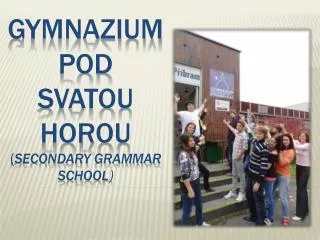 Gymnazium pod Svatou Horou ( secondary grammar school )