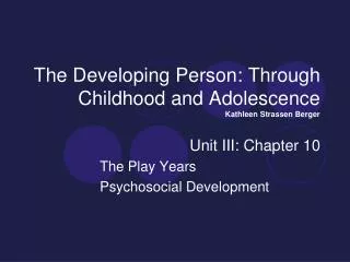 The Developing Person: Through Childhood and Adolescence Kathleen Strassen Berger