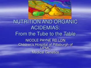 NUTRITION AND ORGANIC ACIDEMIAS: From the Tube to the Table
