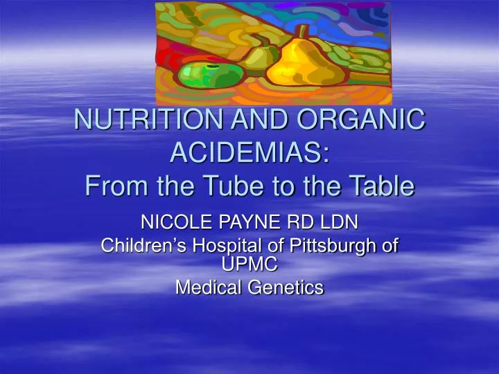 nutrition and organic acidemias from the tube to the table