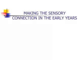 MAKING THE SENSORY CONNECTION IN THE EARLY YEARS