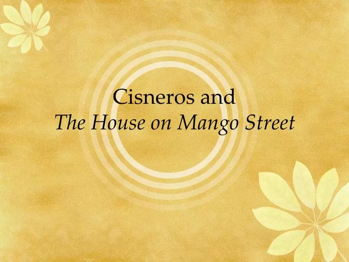 cisneros and the house on mango street