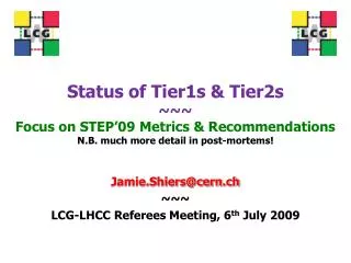 Jamie.Shiers@cern.ch ~~~ LCG-LHCC Referees Meeting, 6 th July 2009