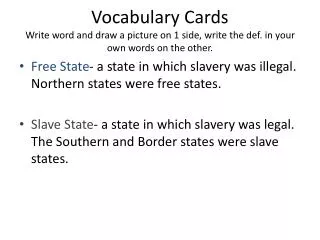 Free State - a state in which slavery was illegal. Northern states were free states.