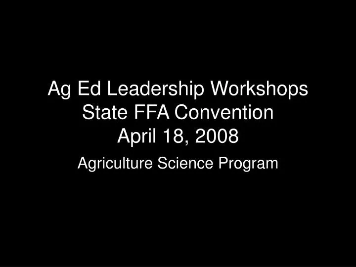 ag ed leadership workshops state ffa convention april 18 2008