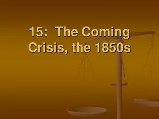 15: The Coming Crisis, the 1850s