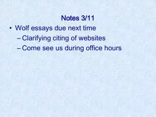 Notes 3/11 Wolf essays due next time Clarifying citing of websites Come see us during office hours