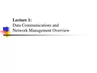Lecture 1: Data Communications and Network Management Overview