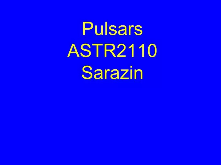 pulsars astr2110 sarazin