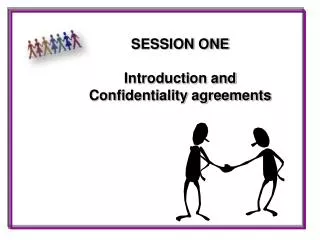 SESSION ONE Introduction and Confidentiality agreements