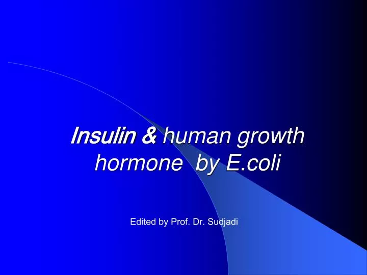 insulin human growth hormone by e coli