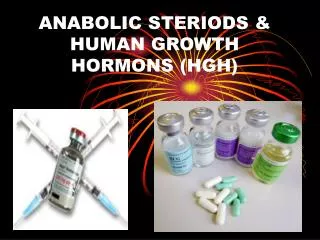 ANABOLIC STERIODS &amp; HUMAN GROWTH HORMONS (HGH)