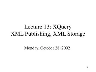 Lecture 13: XQuery XML Publishing, XML Storage